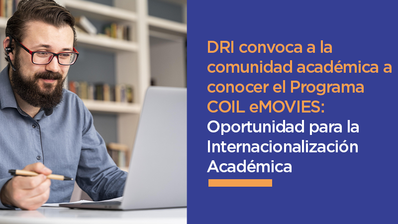 DRI convoca a la comunidad académica a conocer el Programa COIL eMOVIES: Oportunidad para la Internacionalización Académica